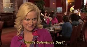 Leslie Knope of Parks and Recreation (Season 2, Episode 16) talking about Galentine's day CC: "What's Galentine's day?"